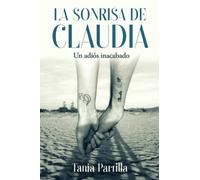 La sonrisa de Claudia. Un adiós inacabado: Autobiografía sobre la pérdida de un hijo