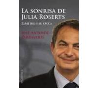 La Sonrisa De Julia Roberts: Zapatero Y Su Epoca