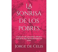 La sonrisa de los pobres: Lecciones de vida, generosidad y reflexión a través de los viajes más transformadores del mundo