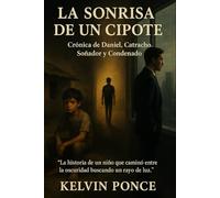 La Sonrisa de un Cipote: Cronica de Daniel, Catracho, Sonador y Condenado