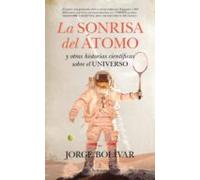 La Sonrisa Del Átomo Y Otras Historias Científicas Sobre El Universo (
