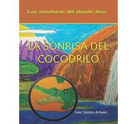 LA SONRISA DEL COCODRILO: Las aventuras del abuelo Jose