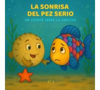 La sonrisa del pez Serio: Cuento infantil sobre la autoestima, la empatía y la amistad. Escrito en letra mayúscula, ideal para primeros lectores.