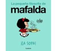 ¡La sopa! (La pequeña filosofía de Mafalda) (Lumen Gráfica)