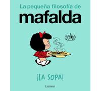 ¡La sopa! (La pequeña filosofía de Mafalda) (Lumen Gráfica)