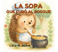 La sopa que curó el bosque: Cuento infantil ilustrado sobre la amistad, la magia y la esperanza (The Forest of Feelings Series)