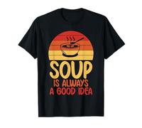 La sopa siempre es una buena idea para los amantes de la sopa Camiseta