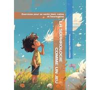 LA SOPHROLOGIE COMME UN JEU: Exercices pour se sentir bien, calme et heureux(se)