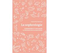 La sophrologie: Tout pour comprendre et pratiquer la respiration au quotidien