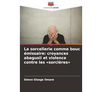 La sorcellerie comme bouc émissaire: croyances abagusii et violence contre les «sorcières»