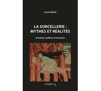 La sorcellerie : mythes et réalités: Archaïsmes, traditions et renouveaux