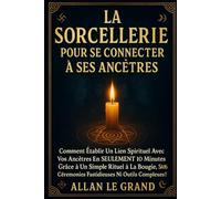 LA SORCELLERIE POUR SE CONNECTER À SES ANCÊTRES: Comment établir un lien spirituel avec vos ancêtres en SEULEMENT 10 minutes grâce à un simple rituel ... fastidieuses ni outil (Grimoire de Sorciere)