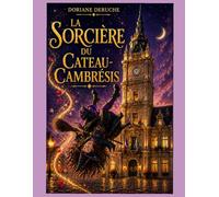La sorcière du Cateau: Quand la magie s'éveille au coeur du Cambrésis, même les pierres anciennes murmurent des secrets...