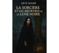 La Sorcière et les Meurtres de la Lune Noire: Thriller psychologique, suspense, secrets de famille, résilience féminine et mystères de sorcières dans ... hanté par son passé et rongé par la mémoire