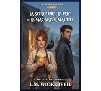 La Sorcière, Le Flic et le Macaron Maudit: Sucre & Sortilèges (Tome 1) - Cozy Paranormal Mystery Romance