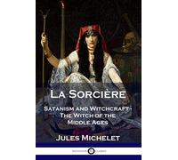 La Sorcière: Satanism and Witchcraft - The Witch of the Middle Ages