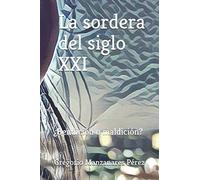 La sordera del siglo XXI: ¿Bendición o maldición?