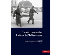 La sottrazione nazista di risorse dall'Italia occupata (Annali della Fondazione “Luigi Micheletti”)