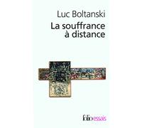 La souffrance à distance: Morale humanitaire, médias et politique suivi de La présence des absents