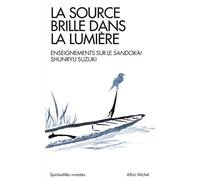La source brille dans la lumière: Enseignements sur le Sandokai