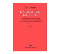 La source muette: Rélexions sur l'origine du droit et sur des événements remarquables qui accompagnent ses métamorphoses