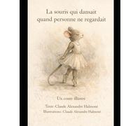 La souris qui dansait quand personne ne regardait: Un conte illustré