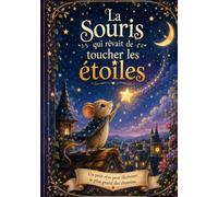 La Souris qui rêvait de toucher les étoiles - Album / Livre jeunesse enfant 3-6 ans: Une histoire pour apprendre à croire en ses rêves