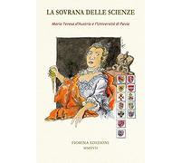 La sovrana delle scienze. Maria Teresa d'Austria e l'Università di Pavia