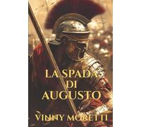 La Spada di Augusto: Un romanzo sulla nascita dell’Impero Romano (La Nascita di Roma)