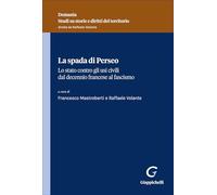 La spada di Perseo. Lo Stato contro gli usi civici dal Decennio francese al Fascismo (Demania. Studi su storie e diritti del territorio)