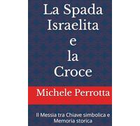La Spada Israelita e la Croce: Il Messia tra Chiave simbolica e Memoria storica