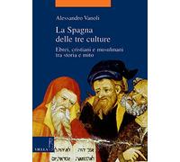 La Spagna delle tre culture. Ebrei, cristiani e musulmani tra storia e mito (La storia. Temi)