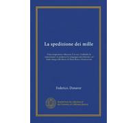La spedizione dei mille: l'idea inspiratrice--Mazzini, Cavour, Garibaldi; la reparazione--la partenza la campagna meridionale, col testo integro del diario di Nino Bixio e illustrazioni