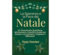 La Speranza e la Pace del Natale: Un Devozionale Quotidiano dell'Avvento a Caratteri Grandi per Anziani. Con Scritture, Preghiere e Riflessioni