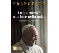 La speranza è una luce nella notte. Meditazioni sulla virtù umile (Le parole di papa Francesco)