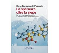 La speranza oltre la siepe. La vera storia dell'imatinib e della leucemia mieloide cronica (Saggi)