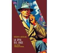 La spia del Duce. Esuli e infiltrati nell'Italia del Ventennio (Le storie)
