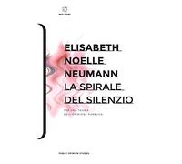 La spirale del silenzio. Per una teoria dell'opinione pubblica (Public Opinion Studies)