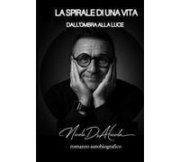 LA SPIRALE DI UNA VITA - DALL'OMBRA ALLA LUCE