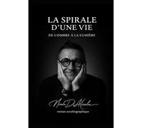 LA SPIRALE D'UNE VIE : DE L'OMBRE À LA LUMIÈRE