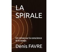 LA SPIRALE: Un roman sur la conscience et le temps