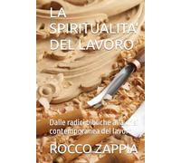 LA SPIRITUALITA' DEL LAVORO: Dalle radici bibliche alla crisi contemporanea del lavoro (medicina energetica)