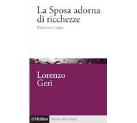 La sposa adorna di ricchezze. Petrarca e i papi (Studi e ricerche)