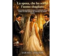 La sposa che ha scelto l'uomo sbagliato: Una seconda possibilità in amore, il tradimento di una sorella e la scelta spietata che sconvolge una potente dinastia