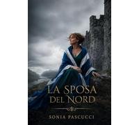 LA SPOSA DEL NORD: Una promessa vichinga, un cuore scozzese
