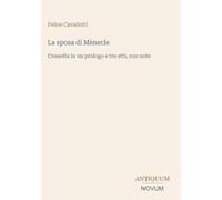 La sposa di Mènecle: Comedia in un prologo e tre atti, con note