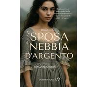 La sposa di Nebbia e d'argento: [un appassionante historical romance Land Editore] (I romance storici Land Editore)