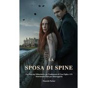 LA SPOSA DI SPINE: Un Patto da Miliardario, un Tradimento di Una Figlia e UN Matrimonio nato per Distruggerla