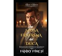 La Sposa Fantasma Del Duca: Romanzo Storico di Reggenza (Rose e Spose - Serie 2)
