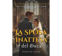 La Sposa Inattesa del Duca: Un lento amore regency tra ferite, segreti e passione proibita (La Serie dell’Amore Taciuto)